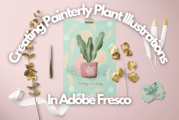 Painterly Plant Art in Adobe Fresco